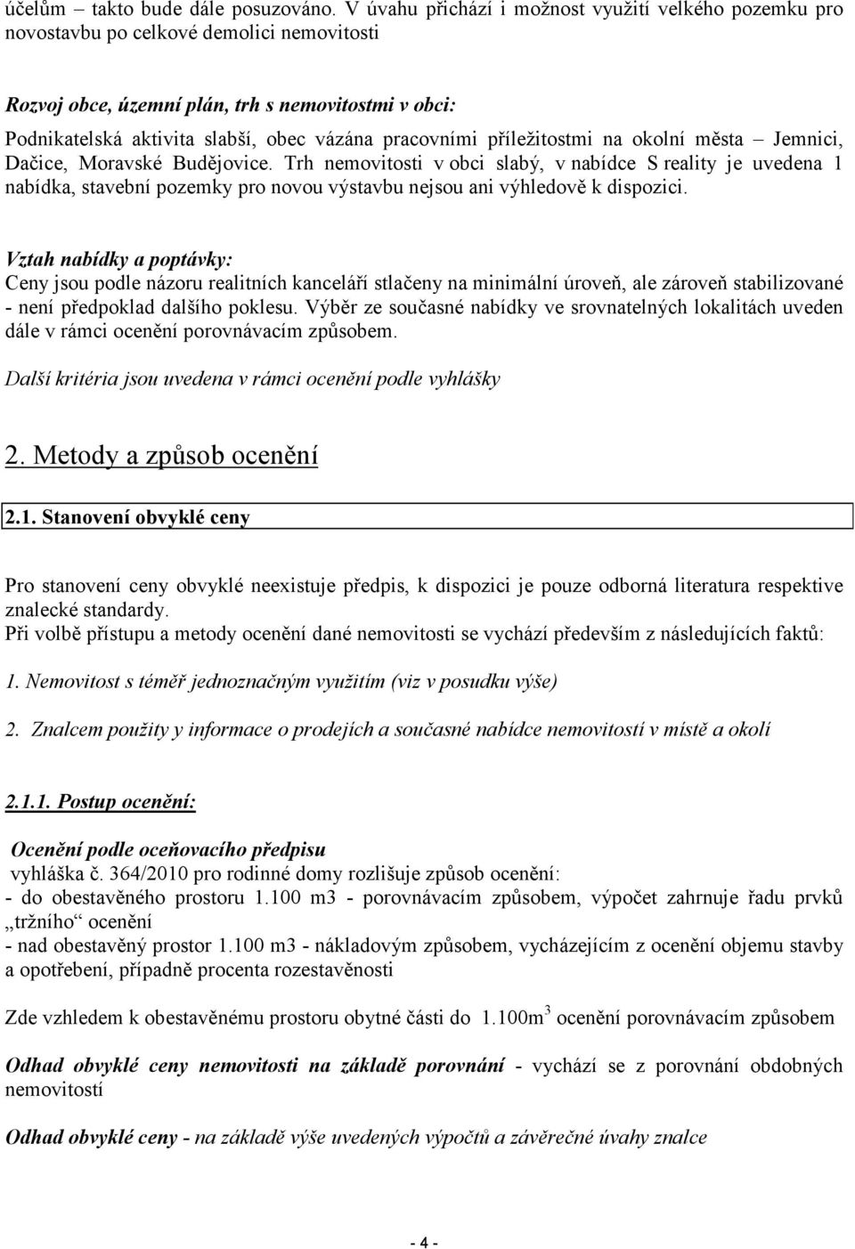 pracovními příležitostmi na okolní města Jemnici, Dačice, Moravské Budějovice.