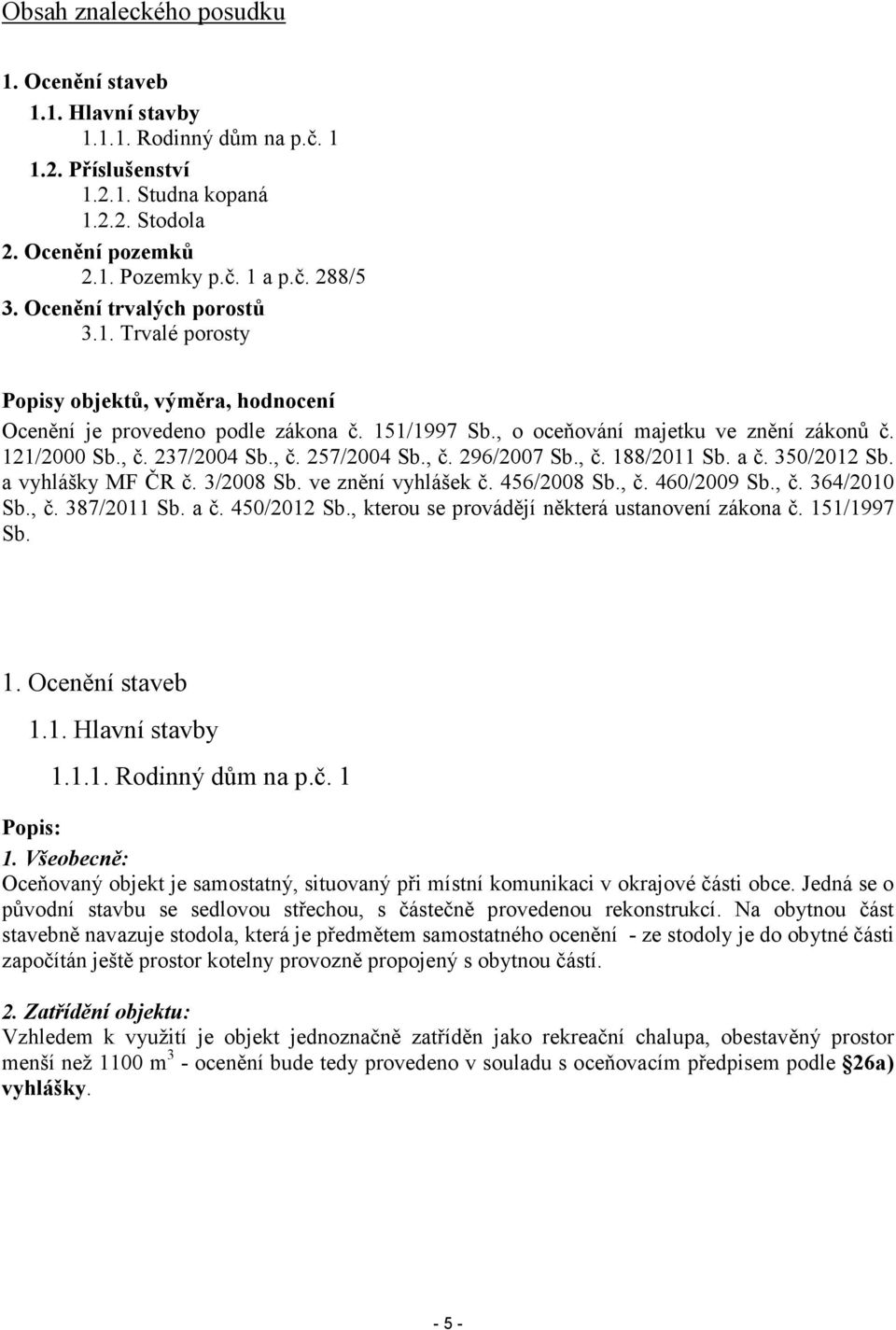 , č. 257/2004 Sb., č. 296/2007 Sb., č. 188/2011 Sb. a č. 350/2012 Sb. a vyhlášky MF ČR č. 3/2008 Sb. ve znění vyhlášek č. 456/2008 Sb., č. 460/2009 Sb., č. 364/2010 Sb., č. 387/2011 Sb. a č. 450/2012 Sb.