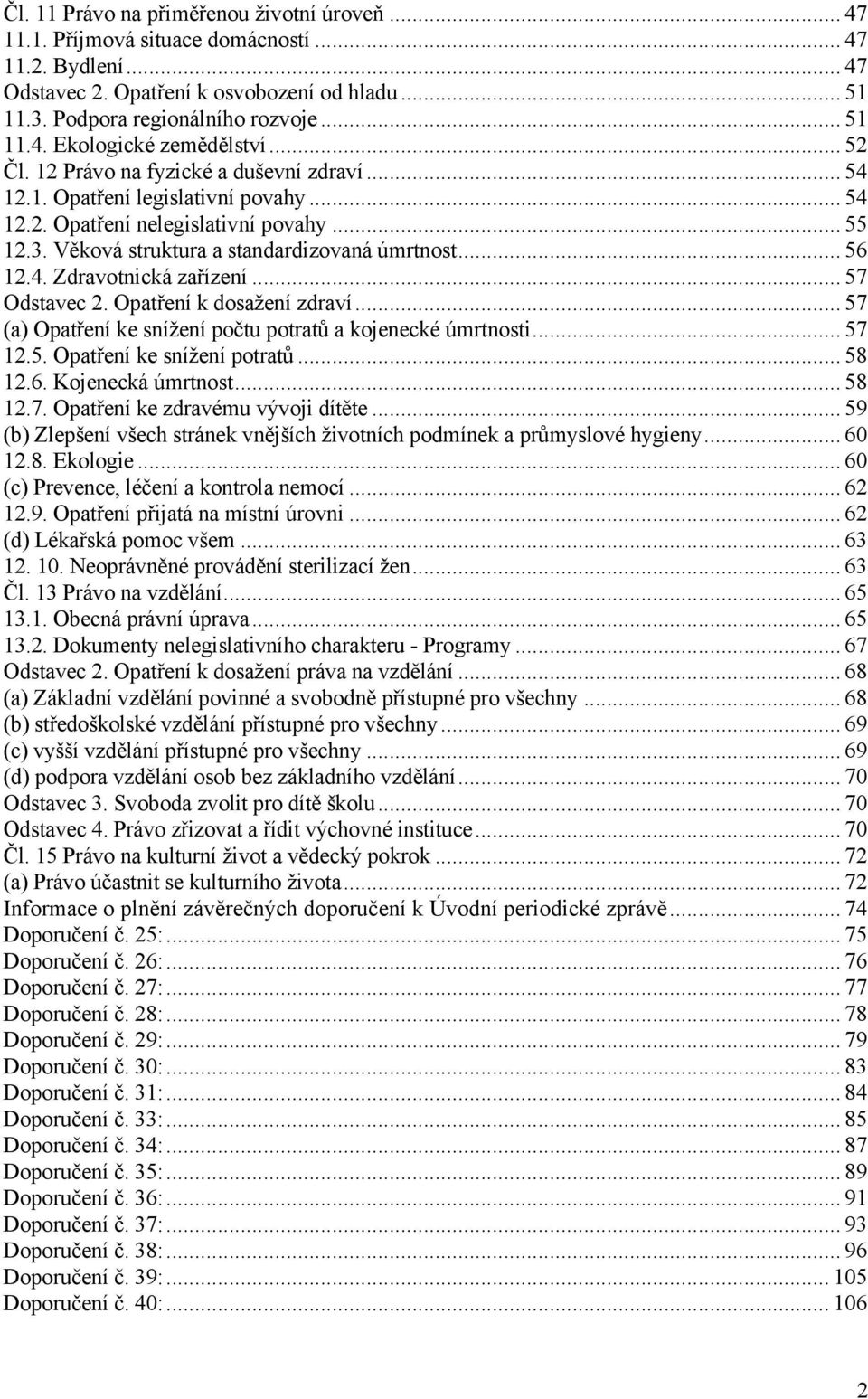 .. 57 Odstavec 2. Opatření k dosažení zdraví... 57 (a) Opatření ke snížení počtu potratů a kojenecké úmrtnosti... 57 12.5. Opatření ke snížení potratů... 58 12.6. Kojenecká úmrtnost... 58 12.7. Opatření ke zdravému vývoji dítěte.