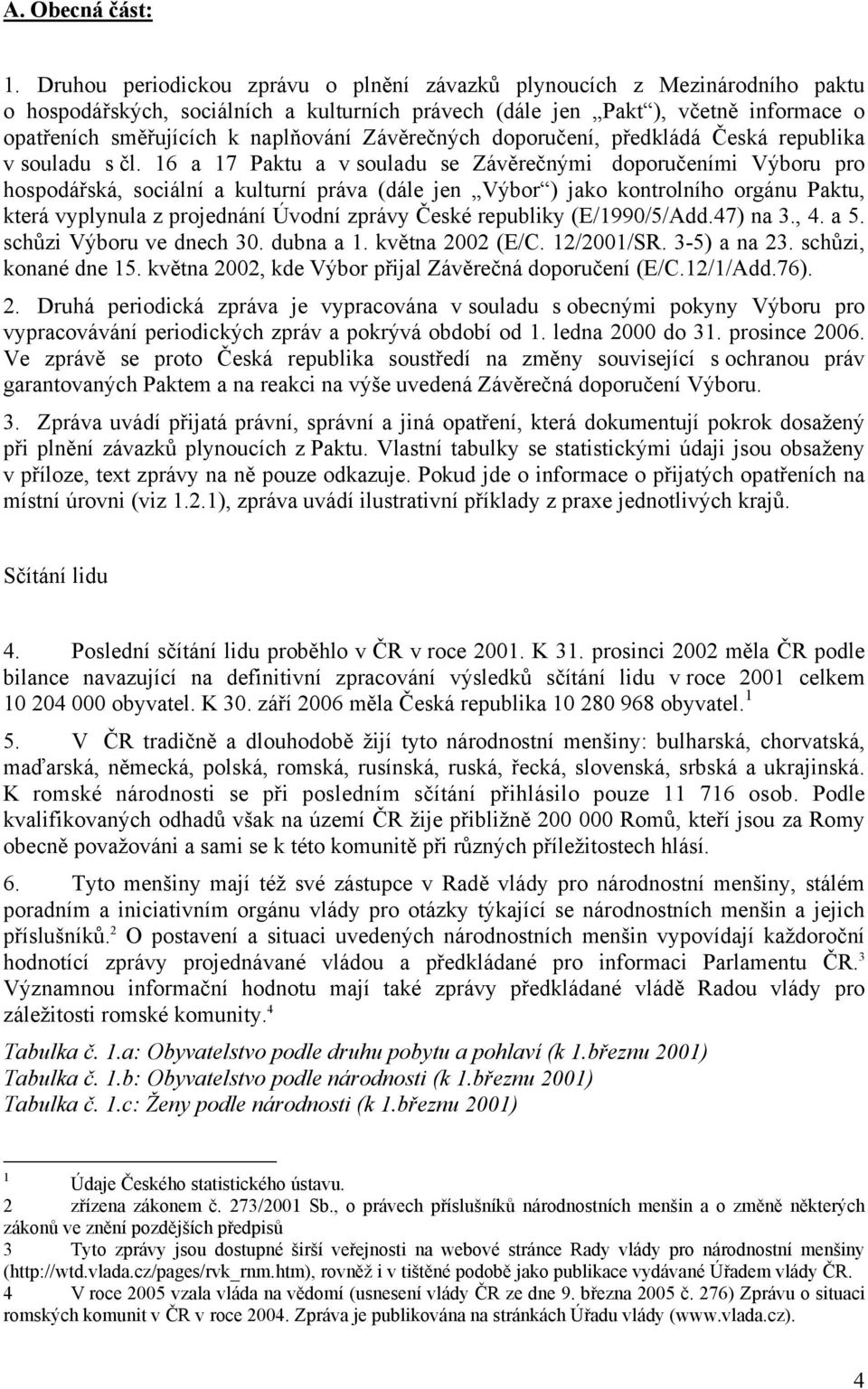 Závěrečných doporučení, předkládá Česká republika v souladu s čl.