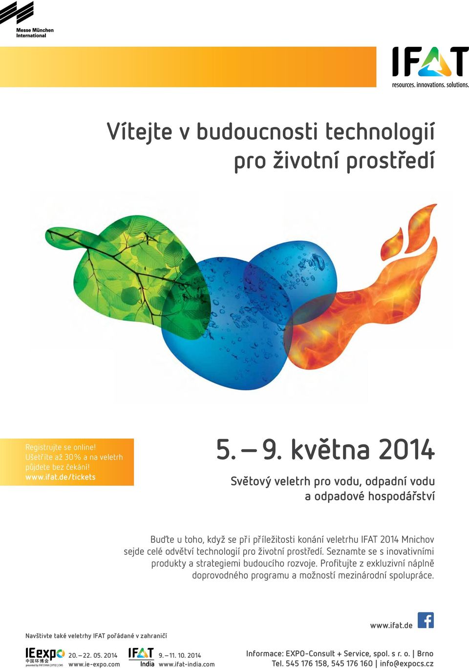 prostředí. Seznamte se s inovativními produkty a strategiemi budoucího rozvoje. Profitujte z exkluzivní náplně doprovodného programu a možností mezinárodní spolupráce.