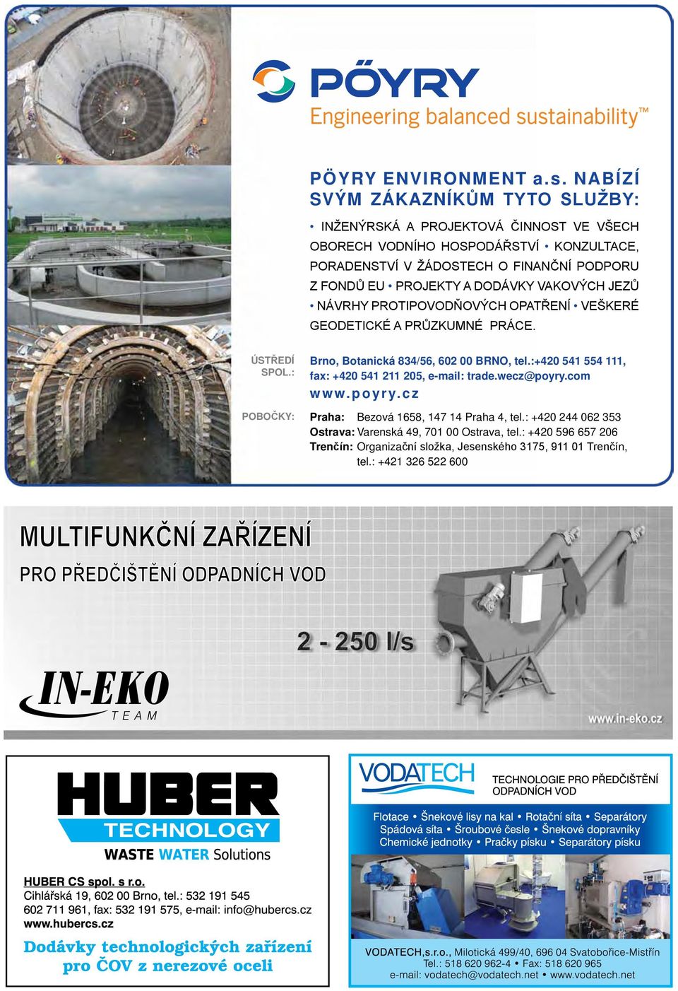 PROJEKTY A DODÁVKY VAKOVÝCH JEZŮ NÁVRHY PROTIPOVODŇOVÝCH OPATŘENÍ VEŠKERÉ GEODETICKÉ A PRŮZKUMNÉ PRÁCE. ÚSTŘEDÍ SPOL.: Brno, Botanická 834/56, 602 00 BRNO, tel.