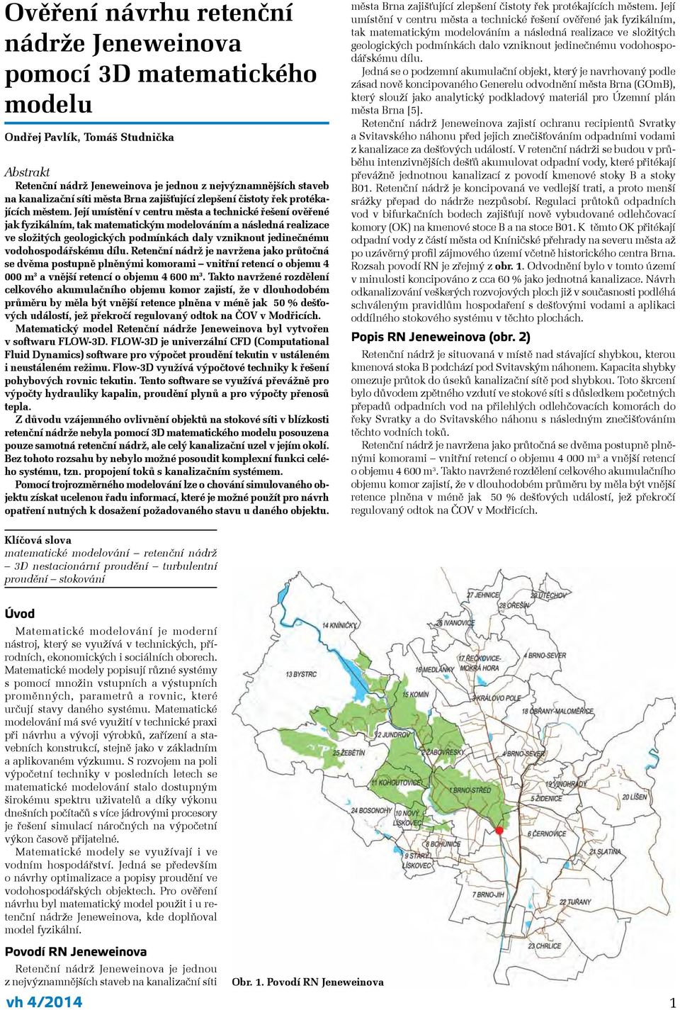 Její umístění v centru města a technické řešení ověřené jak fyzikálním, tak matematickým modelováním a následná realizace ve složitých geologických podmínkách daly vzniknout jedinečnému