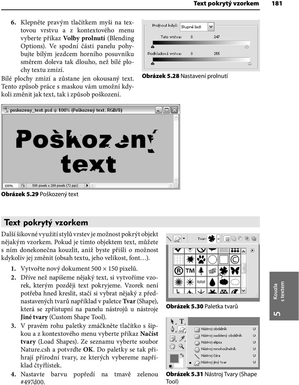 Tento způsob práce s maskou vám umožní kdykoli změnit jak text, tak i způsob poškození. Obrázek 5.28 Nastavení prolnutí Obrázek 5.