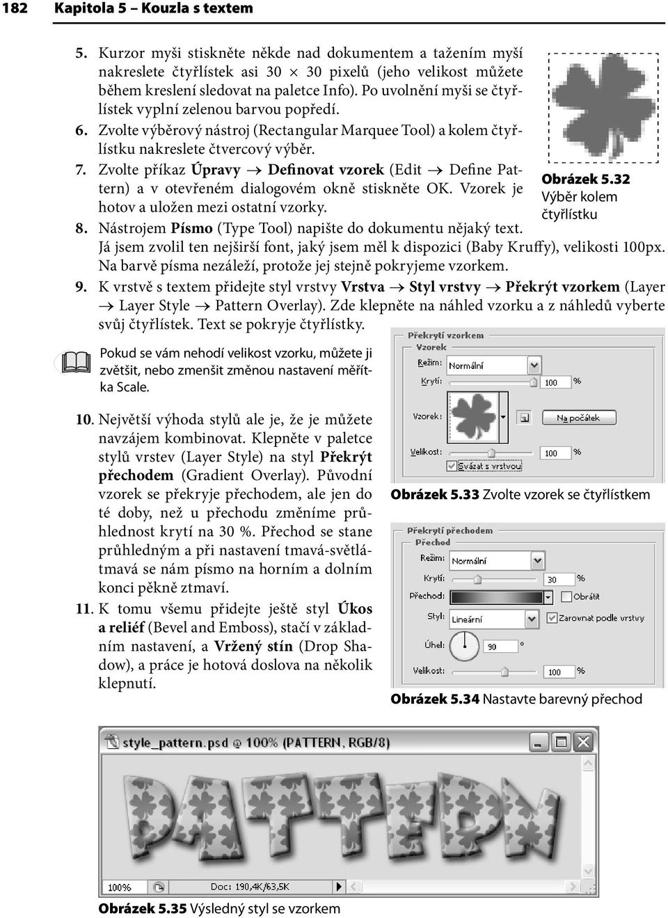 Zvolte příkaz Úpravy Definovat vzorek (Edit Define Pattern) a v otevřeném dialogovém okně stiskněte OK. Vzorek je hotov a uložen mezi ostatní vzorky. 8.