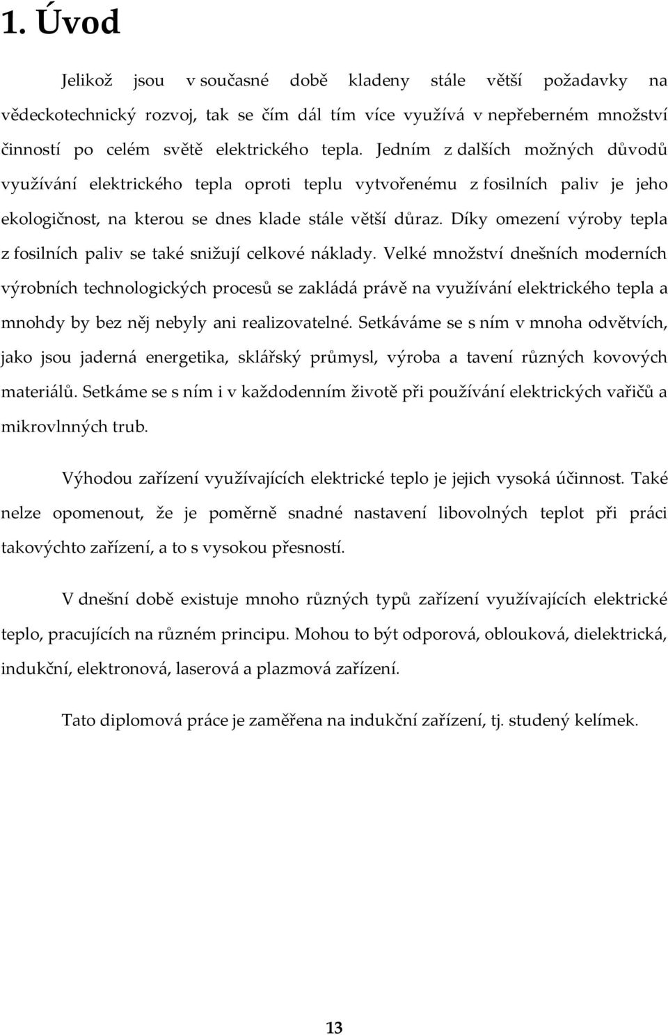 Díky omezení výroby tepla z fosilních paliv se také snižují celkové náklady.