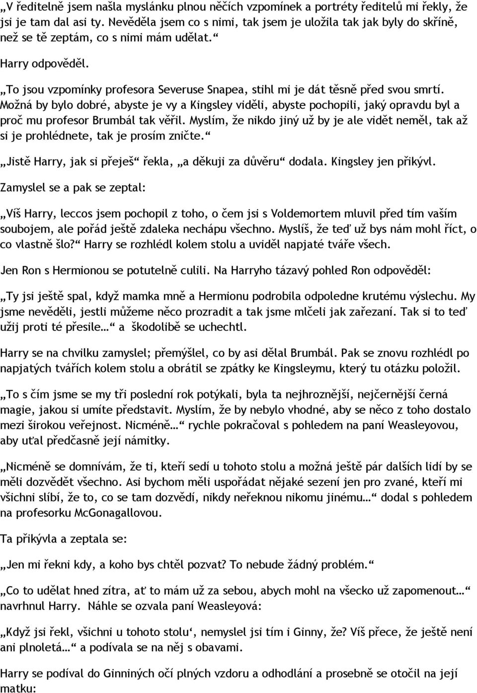 To jsou vzpomínky profesora Severuse Snapea, stihl mi je dát těsně před svou smrtí.
