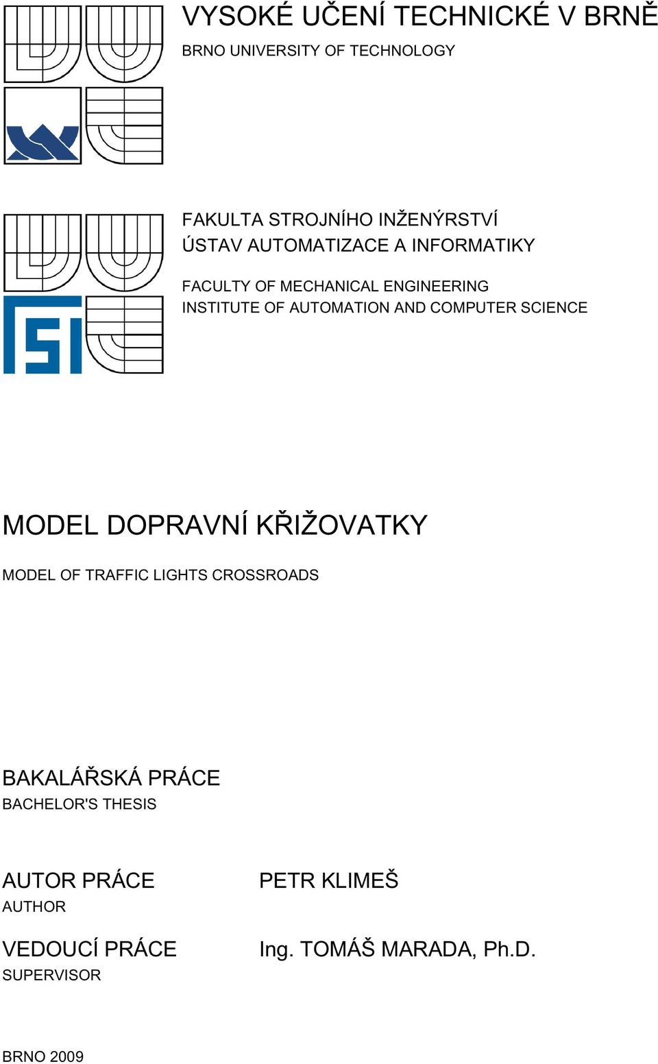 COMPUTER SCIENCE MODEL DOPRAVNÍ KŘIŽOVATKY MODEL OF TRAFFIC LIGHTS CROSSROADS BAKALÁŘSKÁ PRÁCE