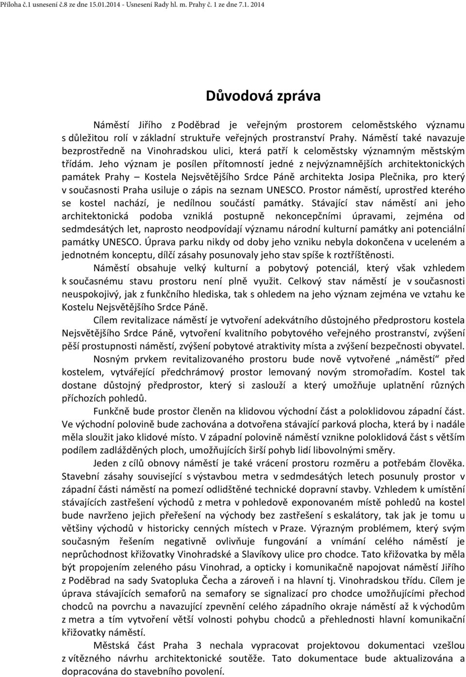 Jeho význam je posílen přítomností jedné z nejvýznamnějších architektonických památek Prahy Kostela Nejsvětějšího Srdce Páně architekta Josipa Plečnika, pro který v současnosti Praha usiluje o zápis