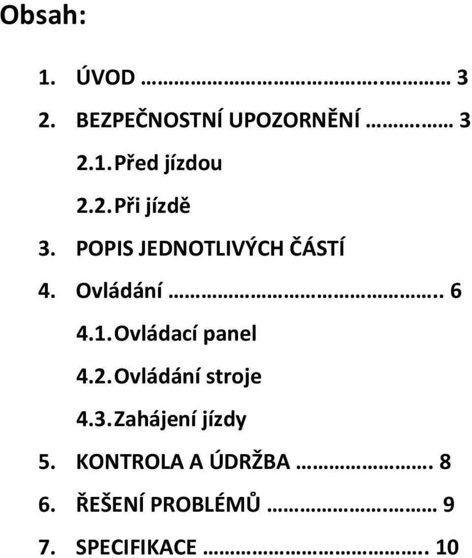 Ovládací panel 4.2. Ovládání stroje 4.3. Zahájení jízdy 5.