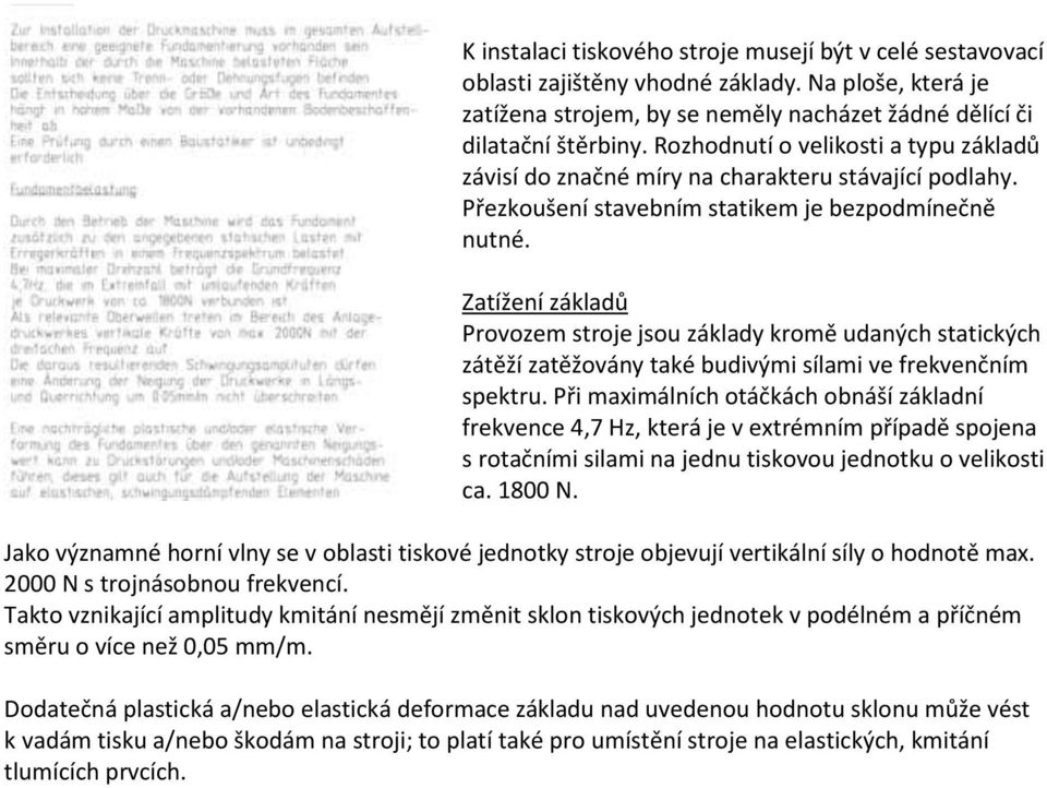 Zatížení základů Provozem stroje jsou základy kromě udaných statických zátěží zatěžovány také budivými sílami ve frekvenčním spektru.