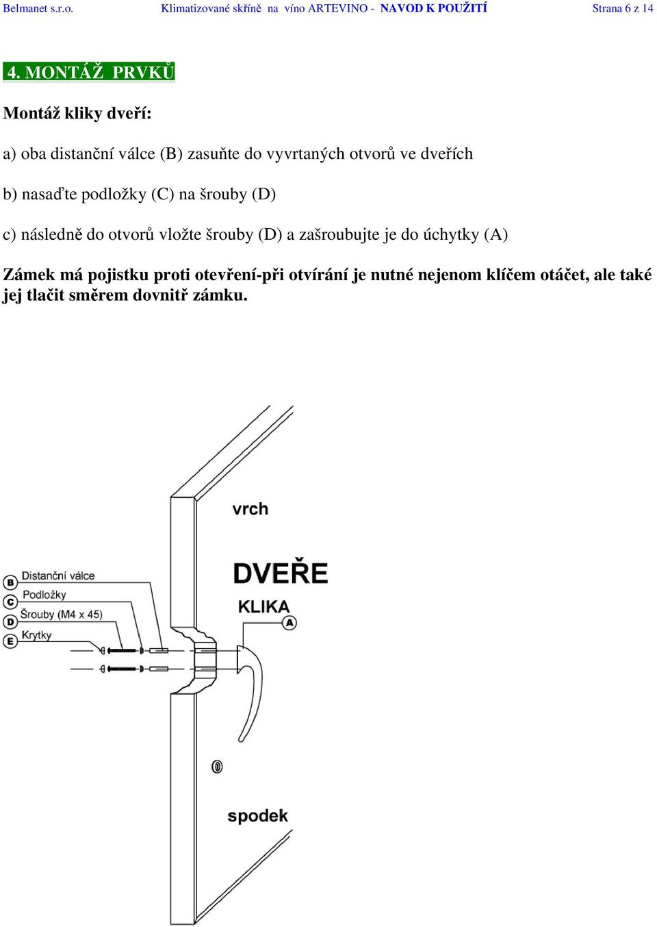 nasaďte podložky (C) na šrouby (D) c) následně do otvorů vložte šrouby (D) a zašroubujte je do úchytky