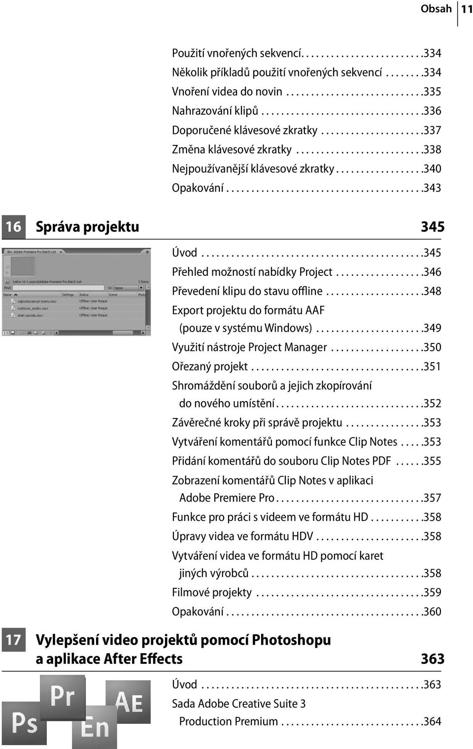 .......................................343 16 Správa projektu 345 Úvod.............................................345 Přehled možností nabídky Project..................346 Převedení klipu do stavu offline.