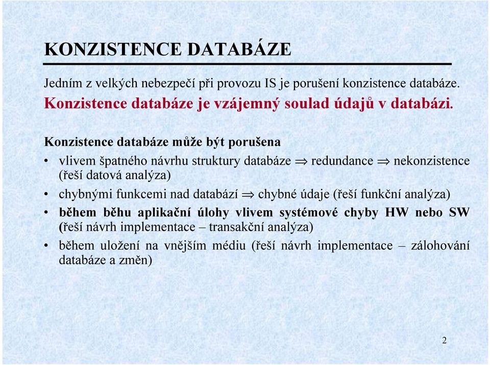 Konzistence databáze může být porušena vlivem špatného návrhu struktury databáze redundance nekonzistence (řeší datová analýza)