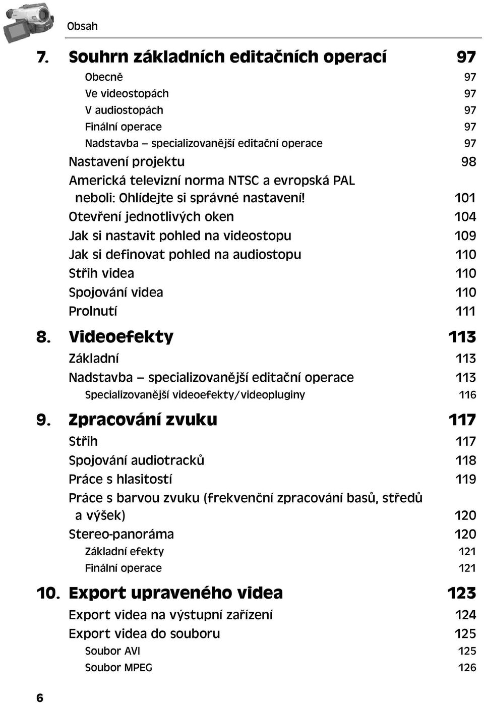 101 Otevření jednotlivých oken 104 Jak si nastavit pohled na videostopu 109 Jak si definovat pohled na audiostopu 110 Střih videa 110 Spojování videa 110 Prolnutí 111 8.