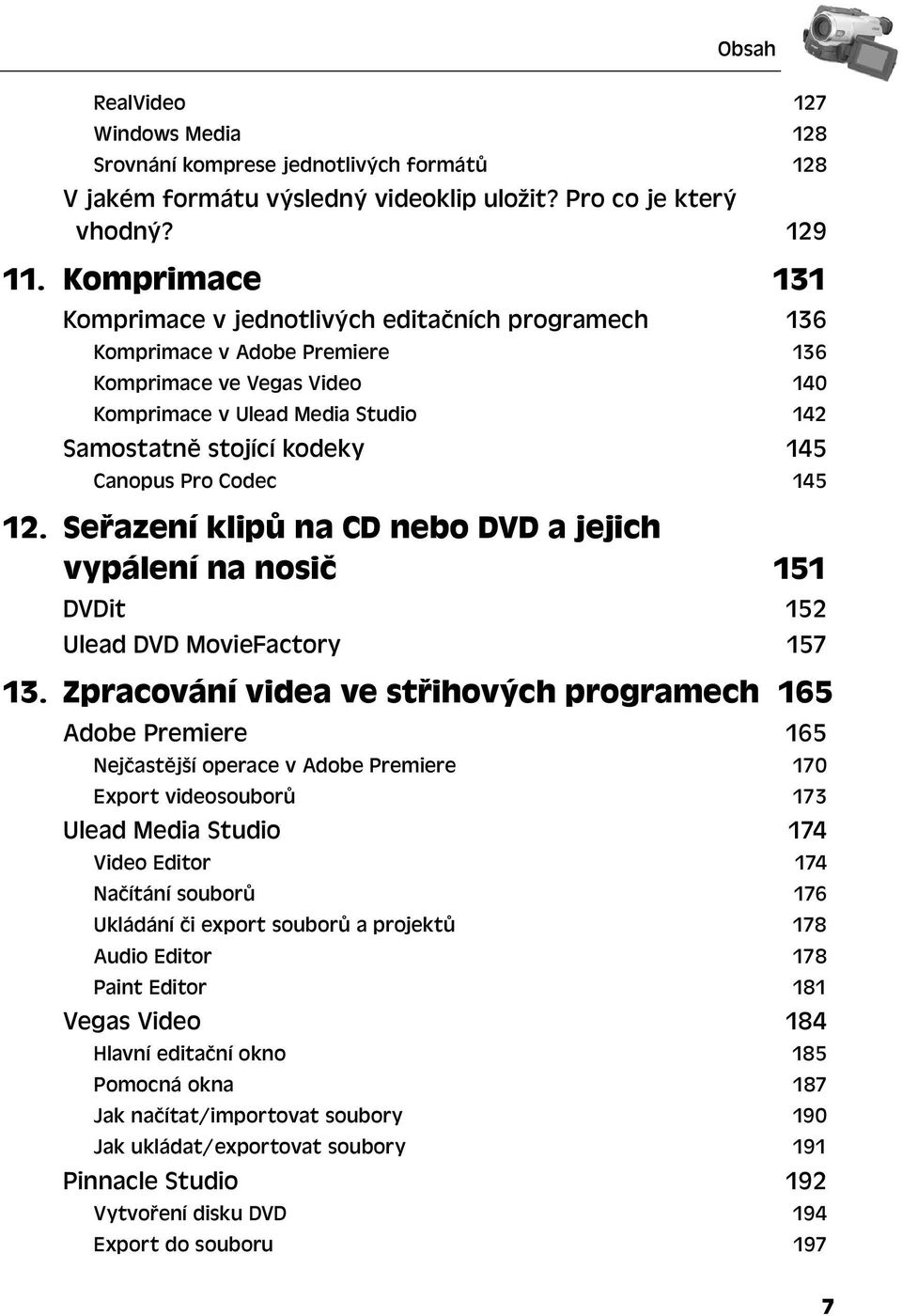 Canopus Pro Codec 145 12. Seřazení klipů na CD nebo DVD a jejich vypálení na nosič 151 DVDit 152 Ulead DVD MovieFactory 157 13.