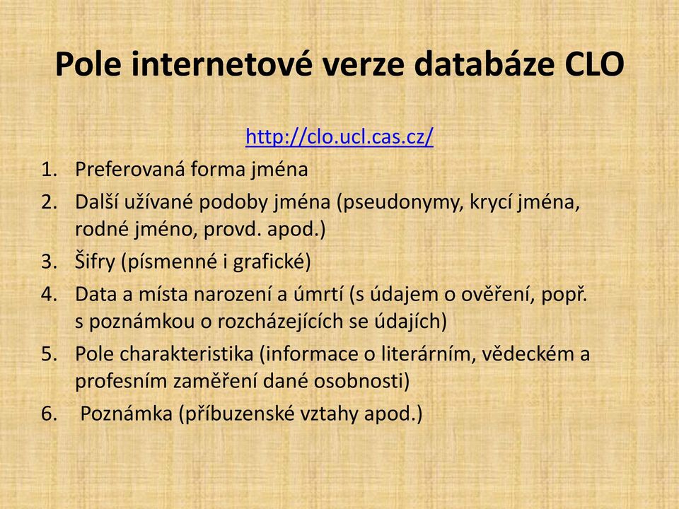 Šifry (písmenné i grafické) 4. Data a místa narození a úmrtí (s údajem o ověření, popř.