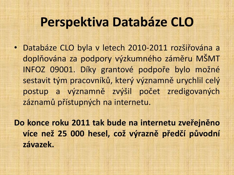 Díky grantové podpoře bylo možné sestavit tým pracovníků, který významně urychlil celý postup a