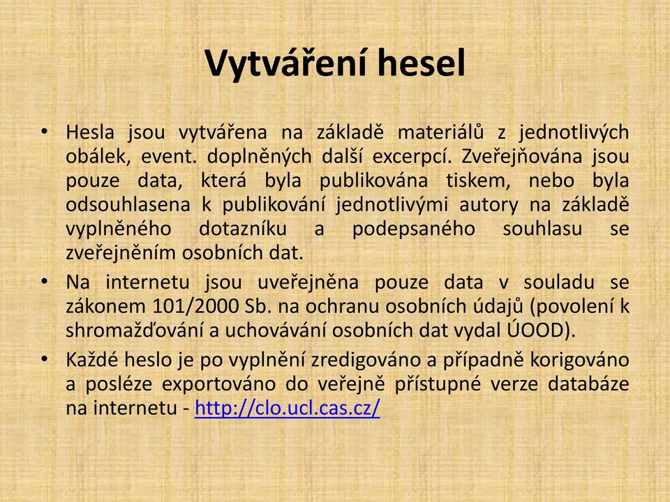 podepsaného souhlasu se zveřejněním osobních dat. Na internetu jsou uveřejněna pouze data v souladu se zákonem 101/2000 Sb.