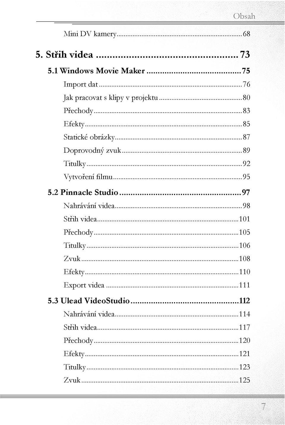 2 Pinnacle Studio...97 Nahrávání videa...98 Střih videa...101 Přechody...105 Titulky...106 Zvuk...108 Efekty.