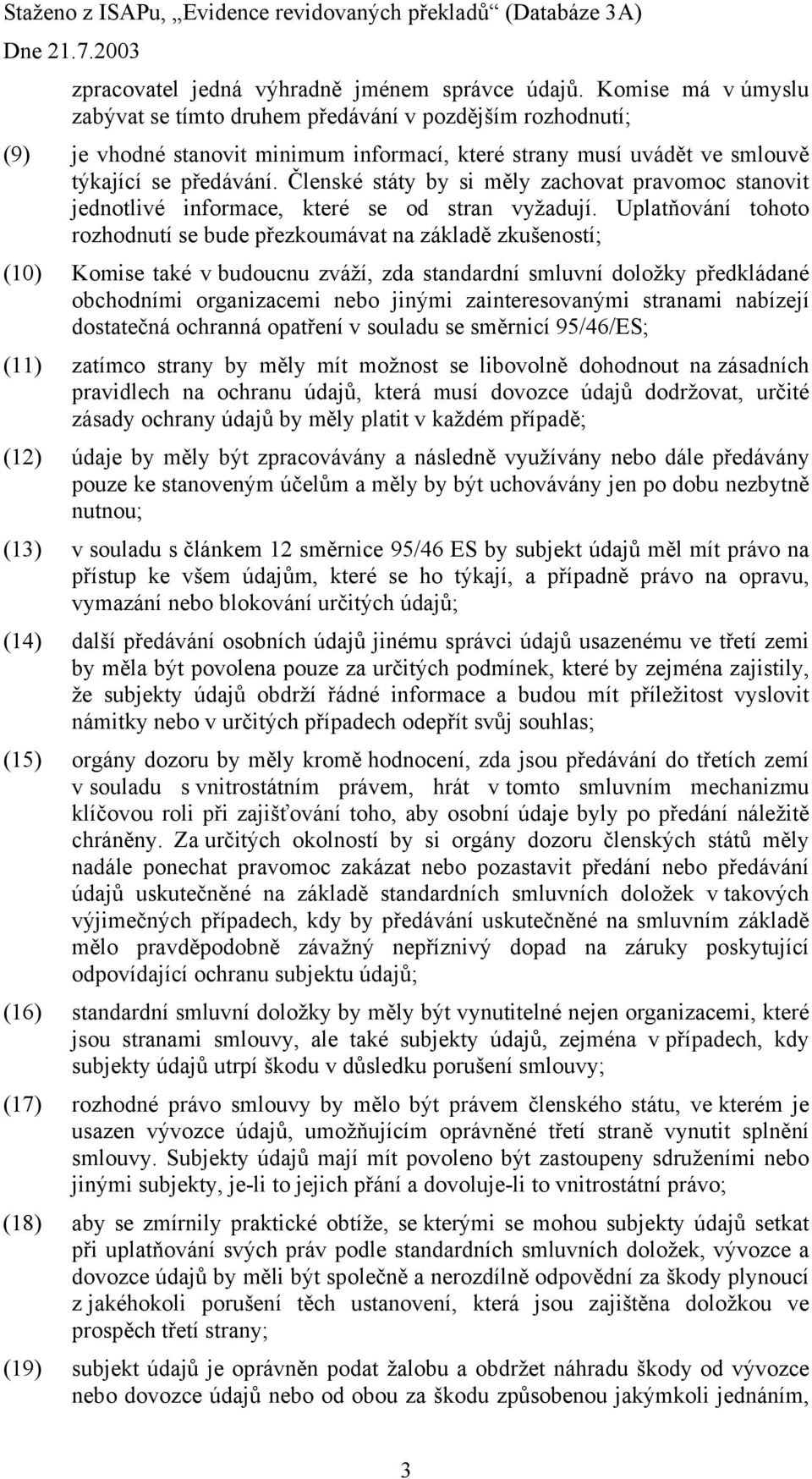 Členské státy by si měly zachovat pravomoc stanovit jednotlivé informace, které se od stran vyžadují.