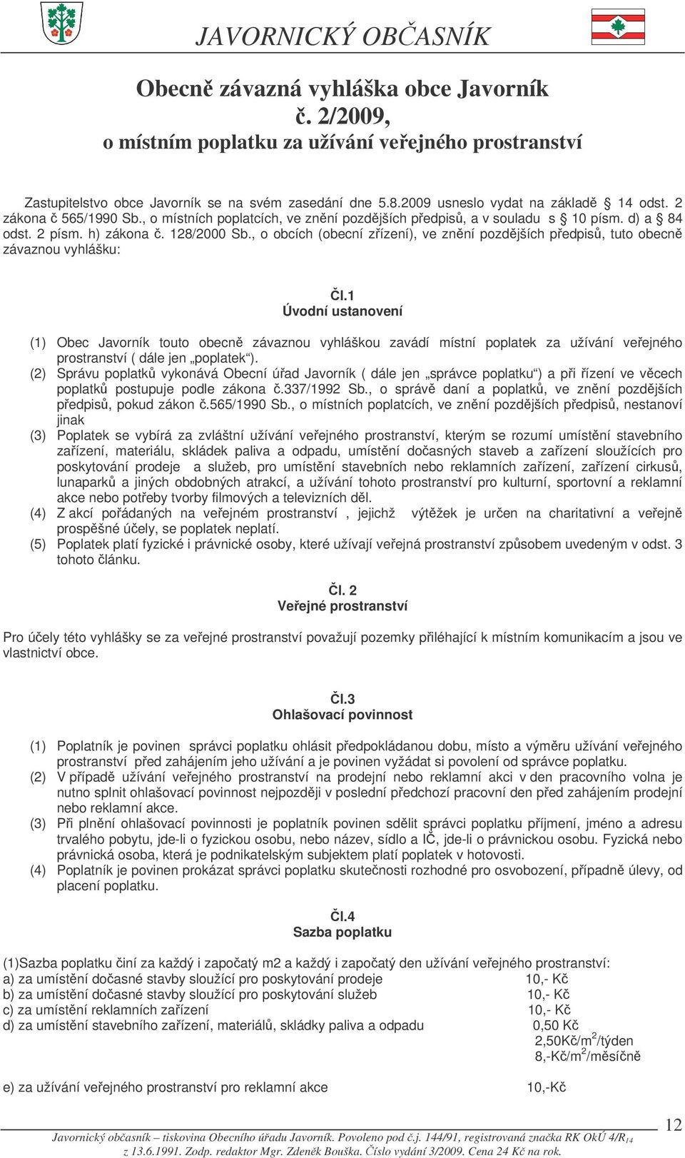 , o obcích (obecní zízení), ve znní pozdjších pedpis, tuto obecn závaznou vyhlášku: l.