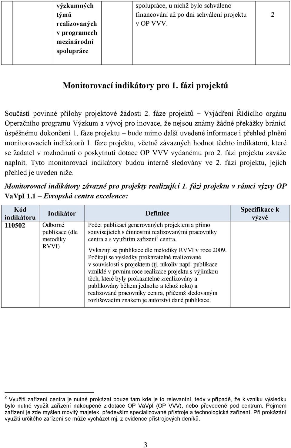 fáze projektů Vyjádření Řídícího orgánu Operačního programu Výzkum a vývoj pro inovace, že nejsou známy žádné překážky bránící úspěšnému dokončení 1.