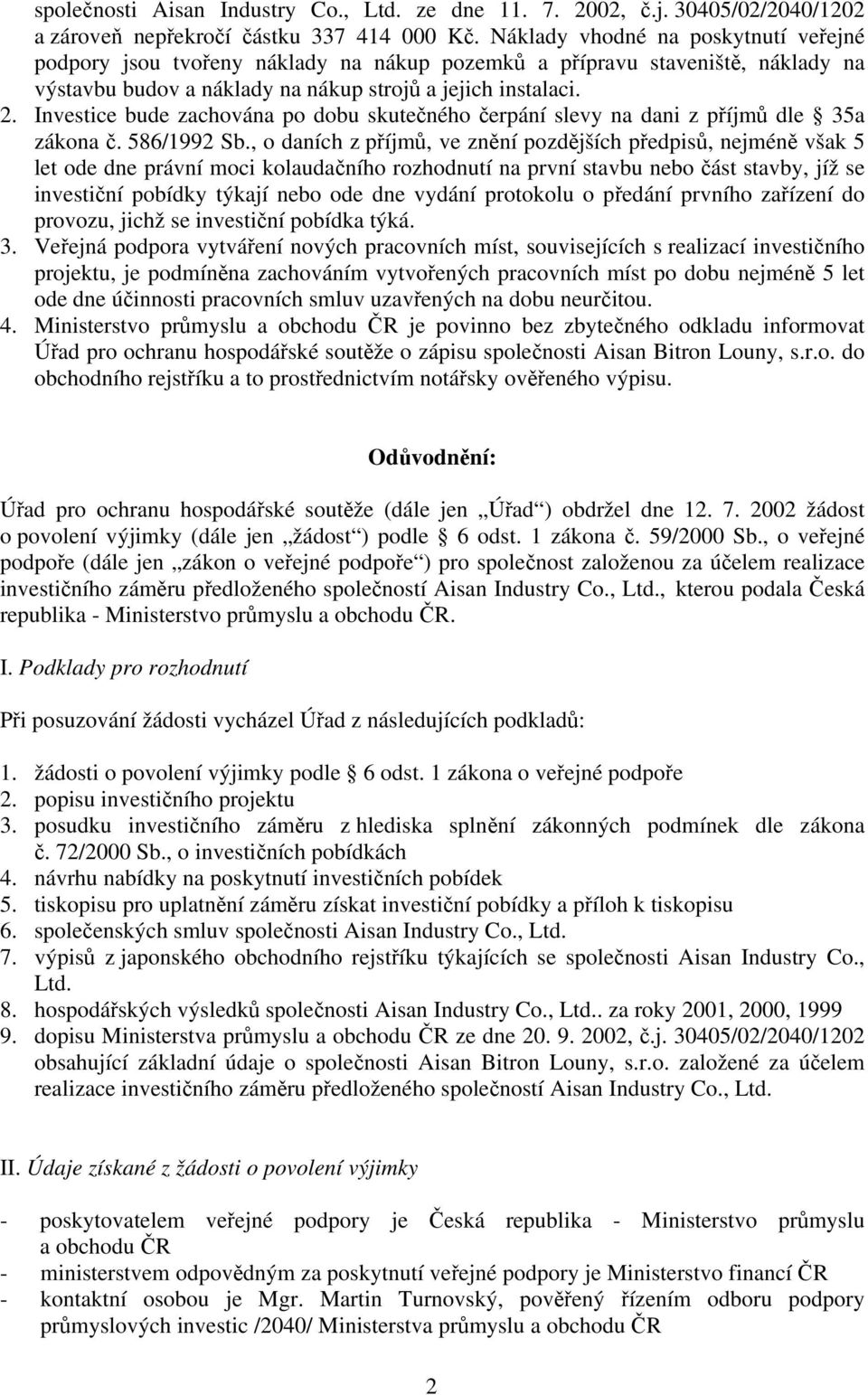 Investice bude zachována po dobu skutečného čerpání slevy na dani z příjmů dle 35a zákona č. 586/1992 Sb.