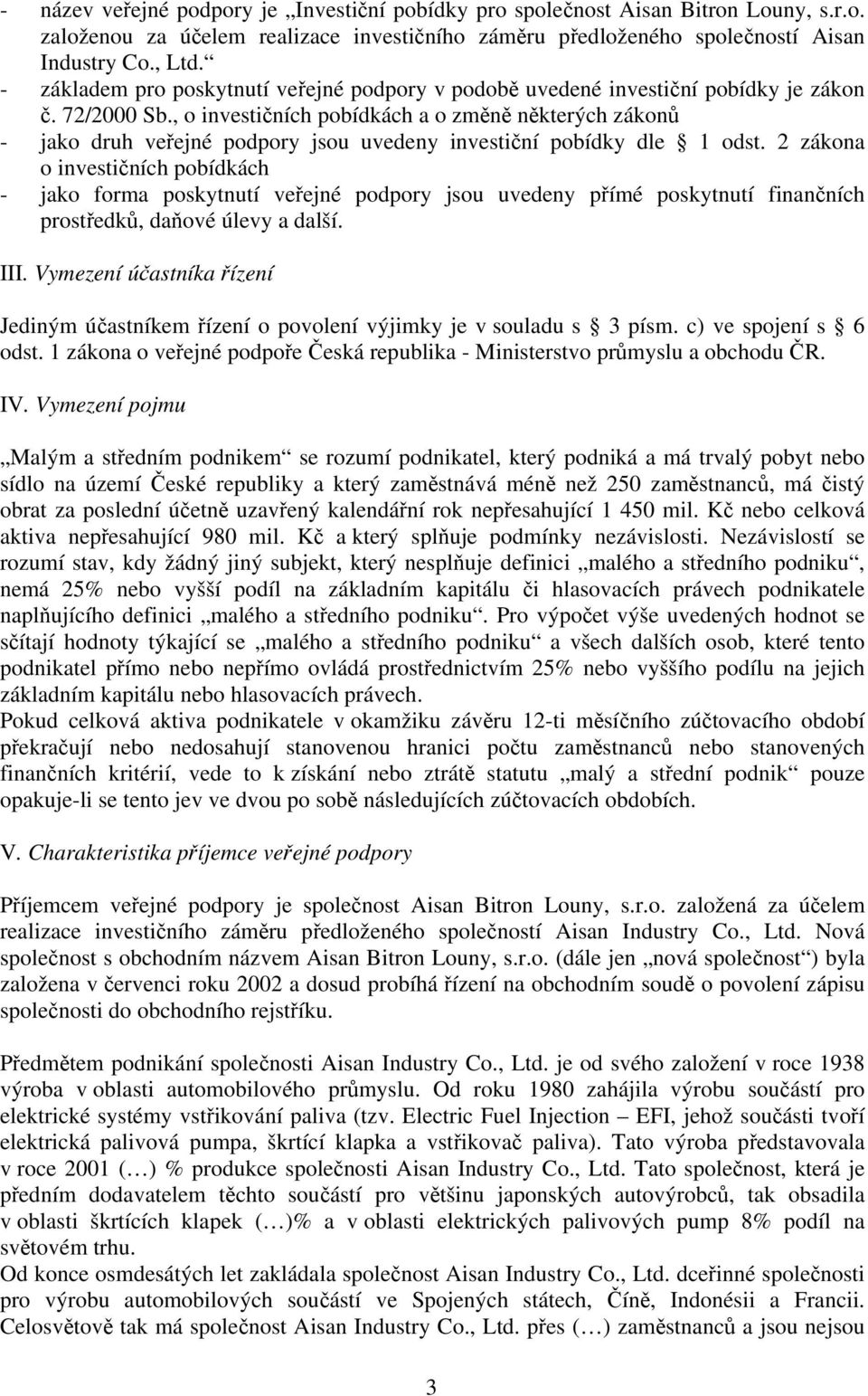 , o investičních pobídkách a o změně některých zákonů - jako druh veřejné podpory jsou uvedeny investiční pobídky dle 1 odst.