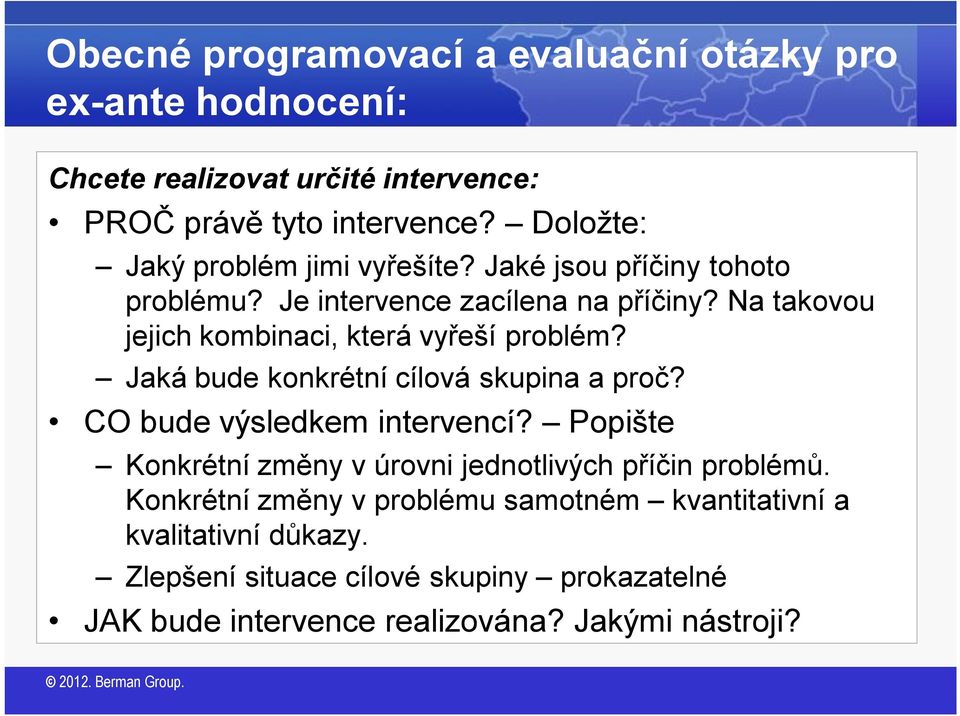 Na takovou jejich kombinaci, která vyřeší problém? Jaká bude konkrétní cílová skupina a proč? CO bude výsledkem intervencí?