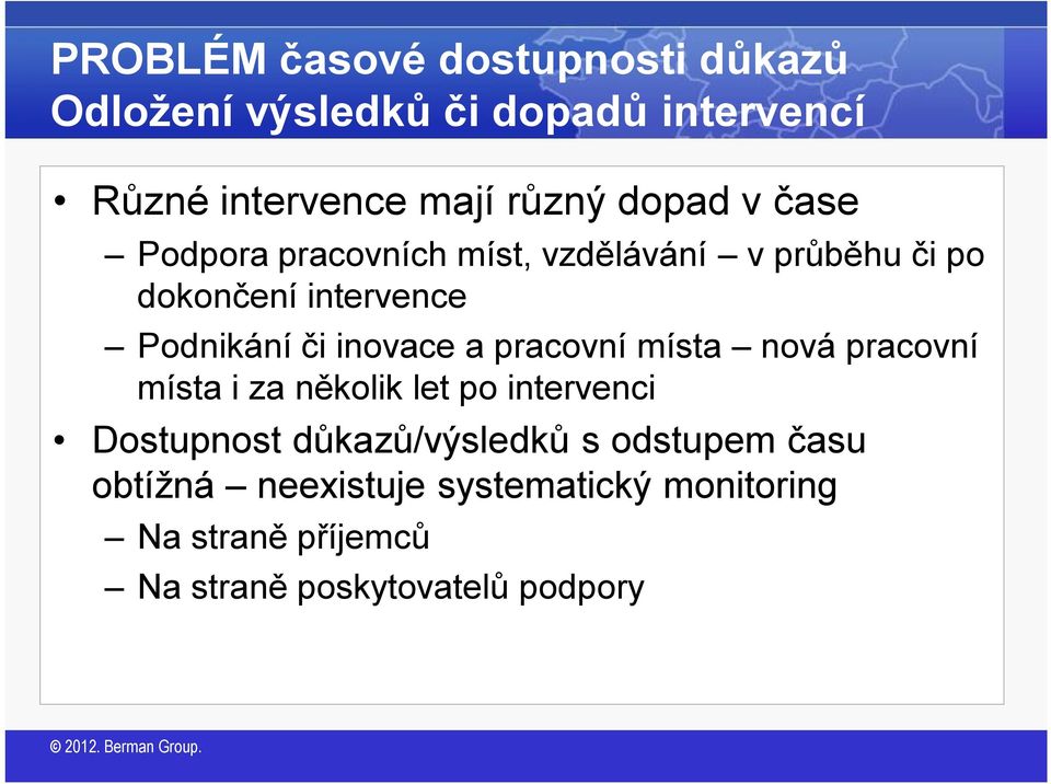 inovace a pracovní místa nová pracovní místa i za několik let po intervenci Dostupnost důkazů/výsledků