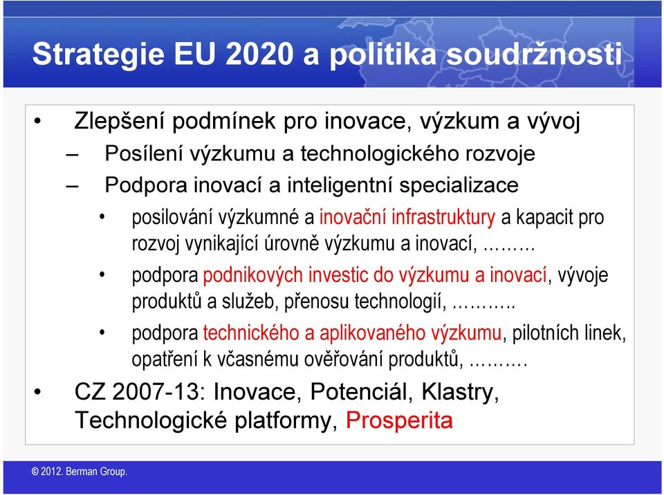 inovací, podpora podnikových investic do výzkumu a inovací, vývoje produktů a služeb, přenosu technologií,.