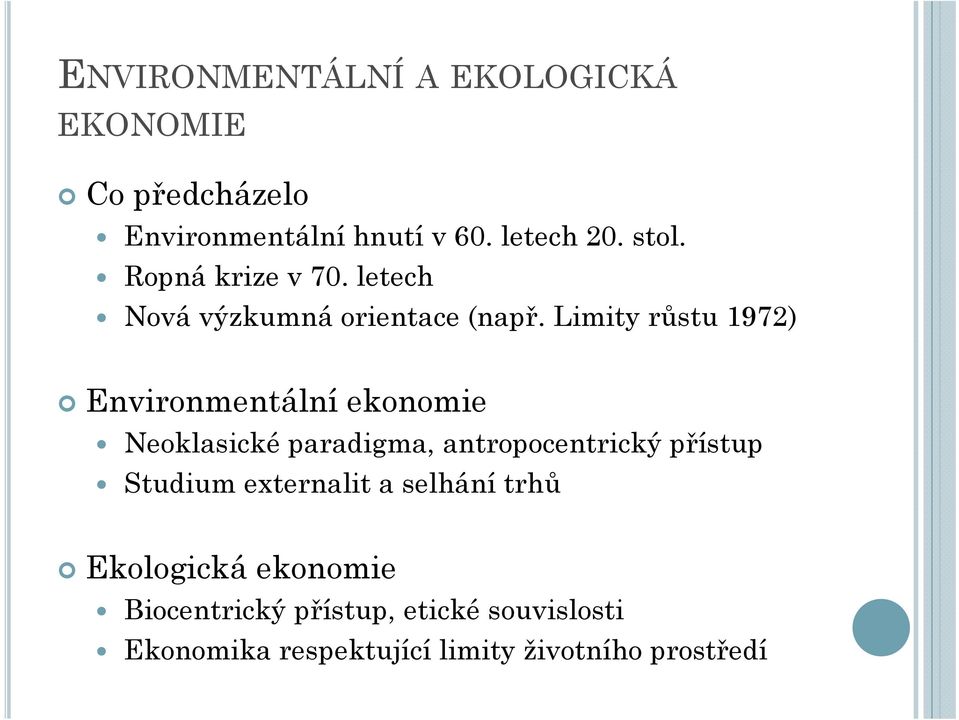 Limity růstu 1972) Environmentální ekonomie Neoklasické paradigma, antropocentrický přístup