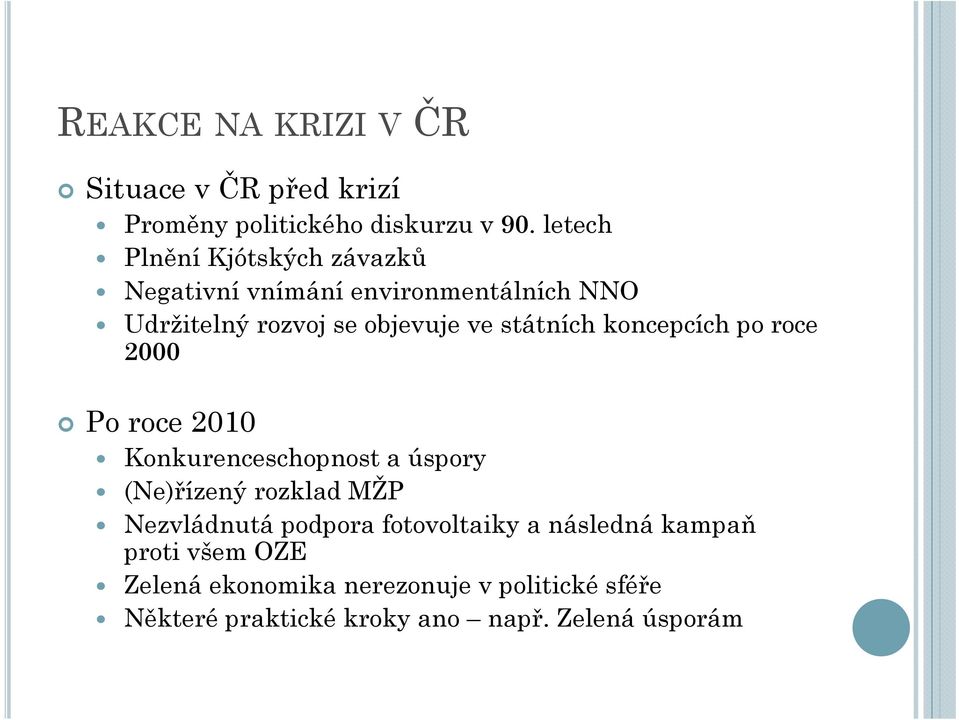 státních koncepcích po roce 2000 Po roce 2010 Konkurenceschopnost a úspory (Ne)řízený rozklad MŽP Nezvládnutá