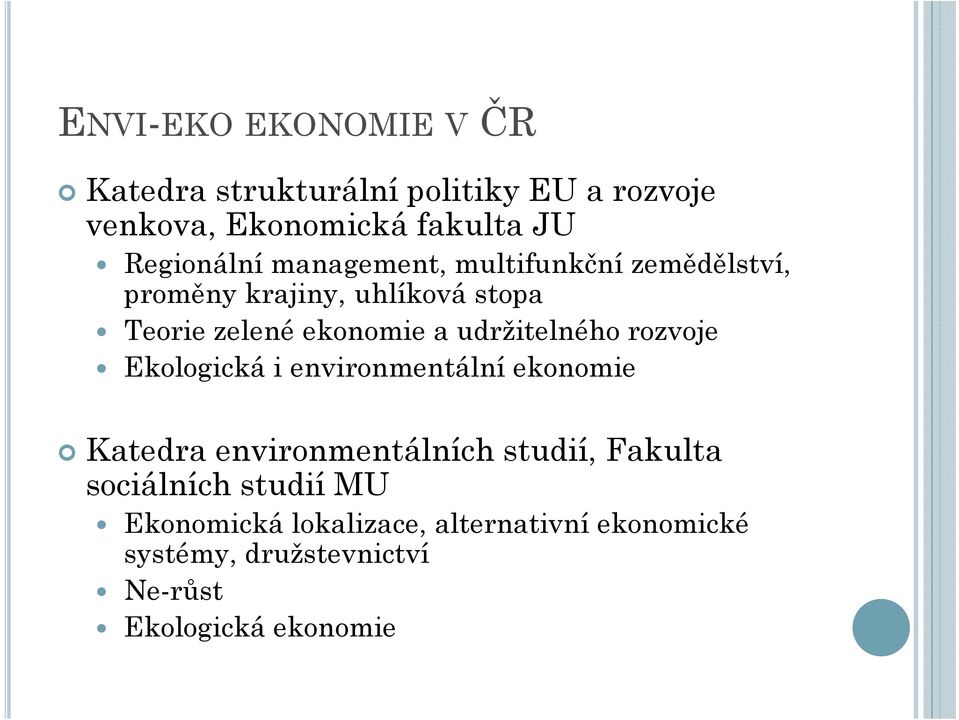 udržitelného rozvoje Ekologická i environmentální ekonomie Katedra environmentálních studií, Fakulta