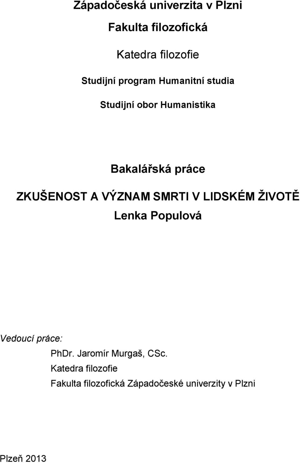 VÝZNAM SMRTI V LIDSKÉM ŽIVOTĚ Lenka Populová Vedoucí práce: PhDr.