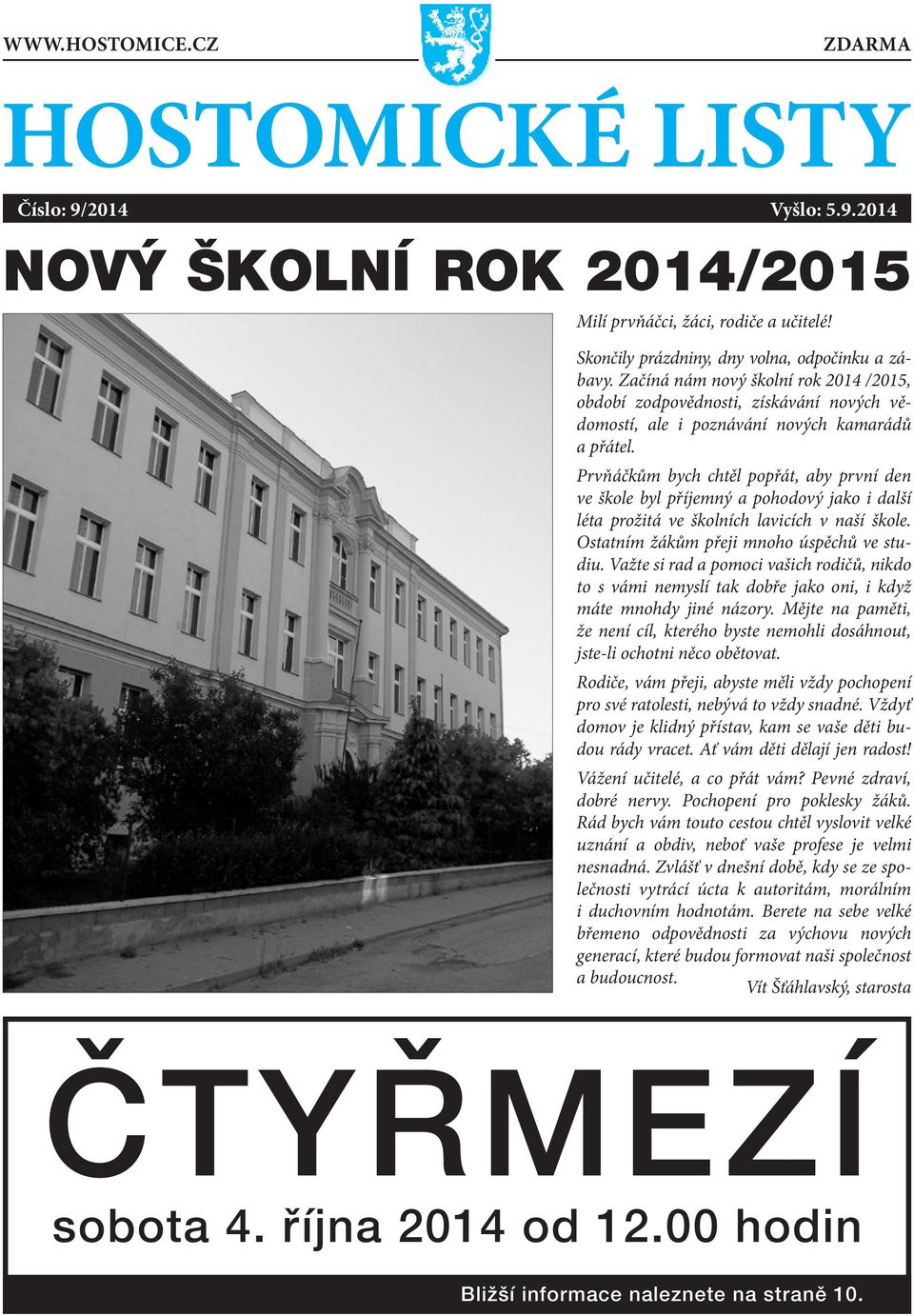 Prvňáčkům bych chtěl popřát, aby první den ve škole byl příjemný a pohodový jako i další léta prožitá ve školních lavicích v naší škole. Ostatním žákům přeji mnoho úspěchů ve studiu.