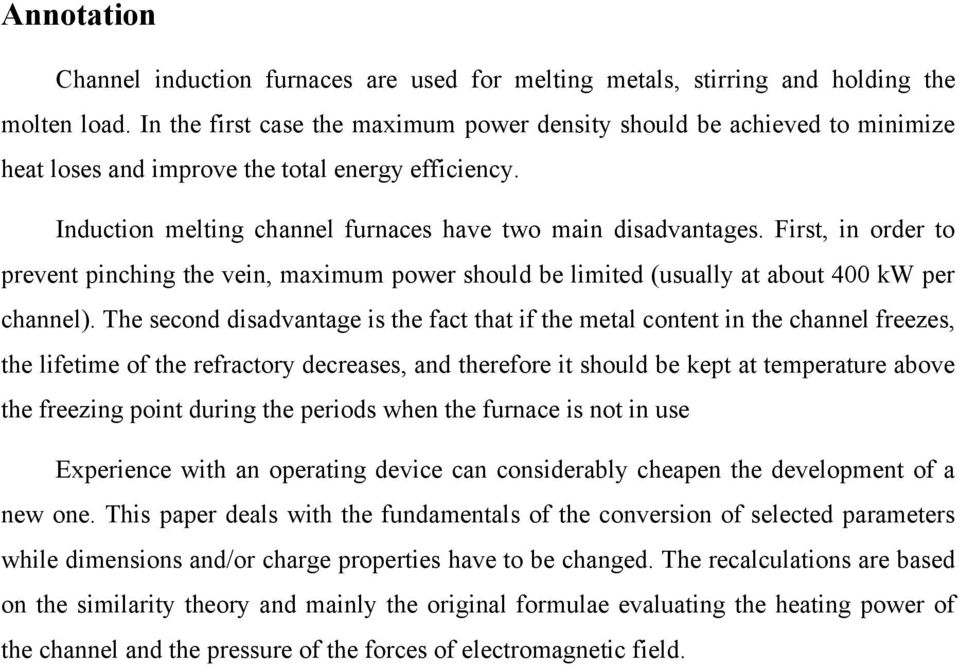 First, in order to prevent pinching the vein, maximum power should be limited (usually at about 400 kw per channel).
