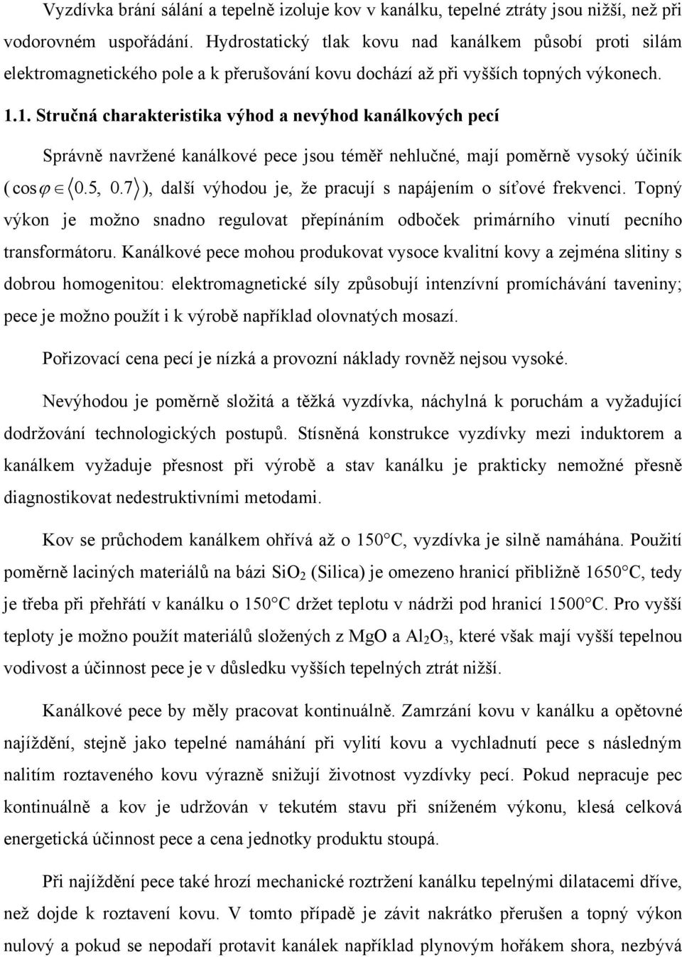 1. Stručná charakteristika výhod a nevýhod kanálkových pecí Správně navržené kanálkové pece jsou téměř nehlučné, mají poměrně vysoký účiník ( cosϕ 0.5, 0.