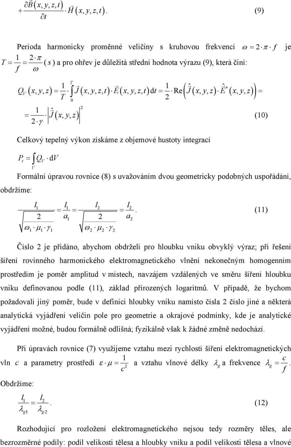 ) E( xyzt,,, ) dt Re J( xyz,, ) E( xyz,, ) T = = 1 = J ˆ x y z γ ( ),, (10) obdržíme: Celkový tepelný výkon získáme z objemové hustoty integrací P = Q dv t V V Formální úpravou rovnice (8) s