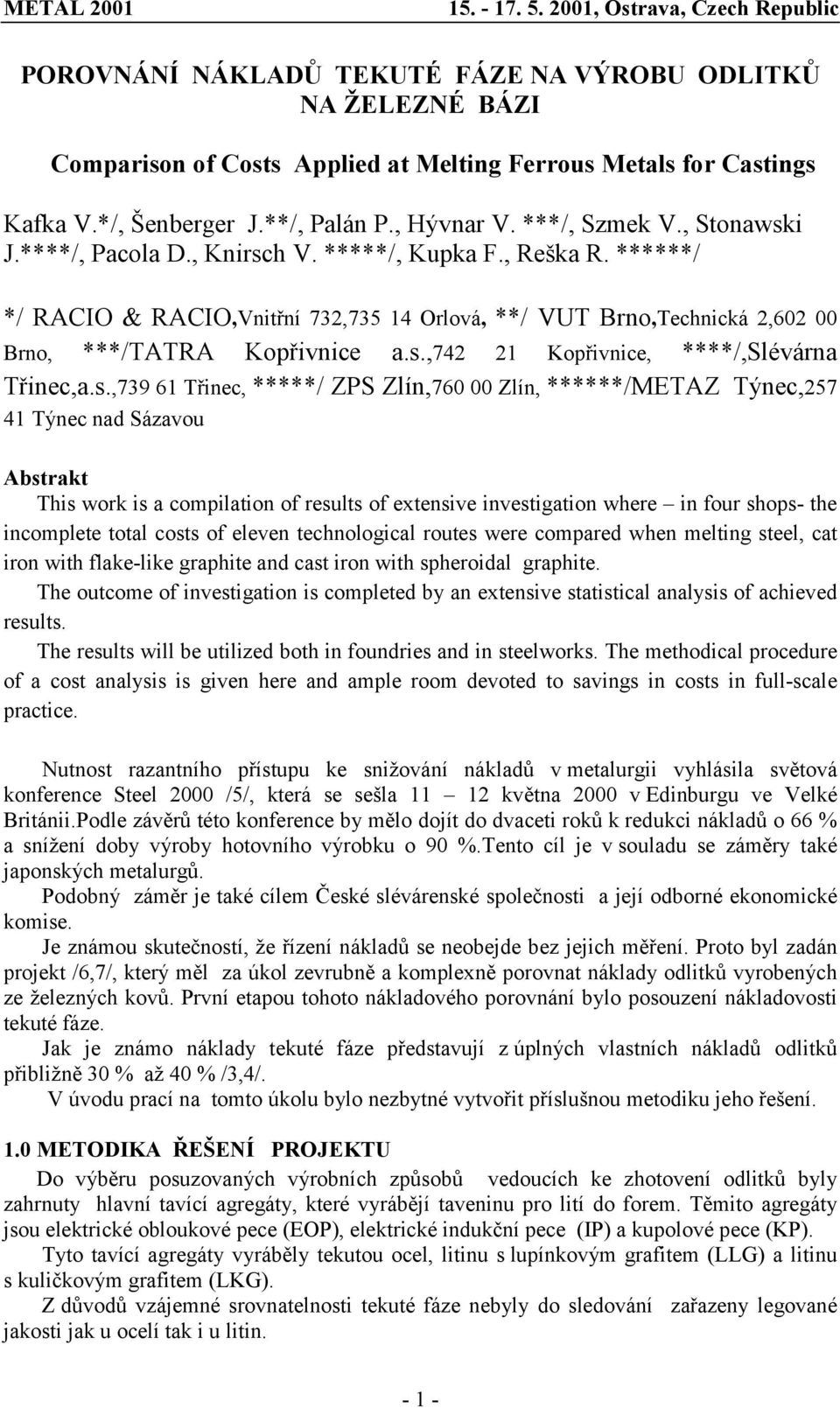 s.,739 61 Třinec, *****/ ZPS Zlín,760 00 Zlín, ******/METAZ Týnec,257 41 Týnec nad Sázavou Abstrakt This work is a compilation of results of extensive investigation where in four shops- the