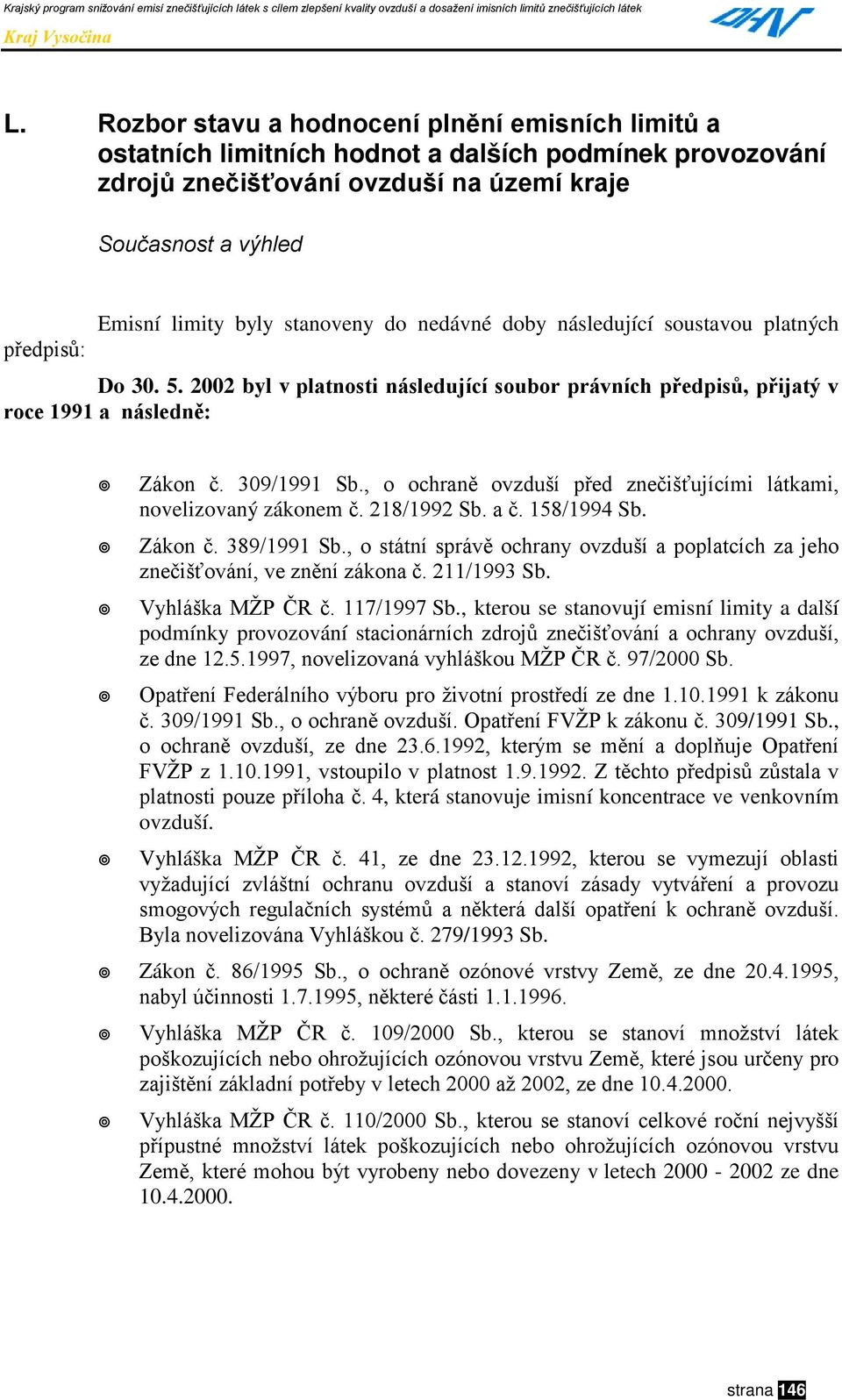 , o ochraně ovzduší před znečišťujícími látkami, novelizovaný zákonem č. 218/1992 Sb. a č. 158/1994 Sb.!" Zákon č. 389/1991 Sb.