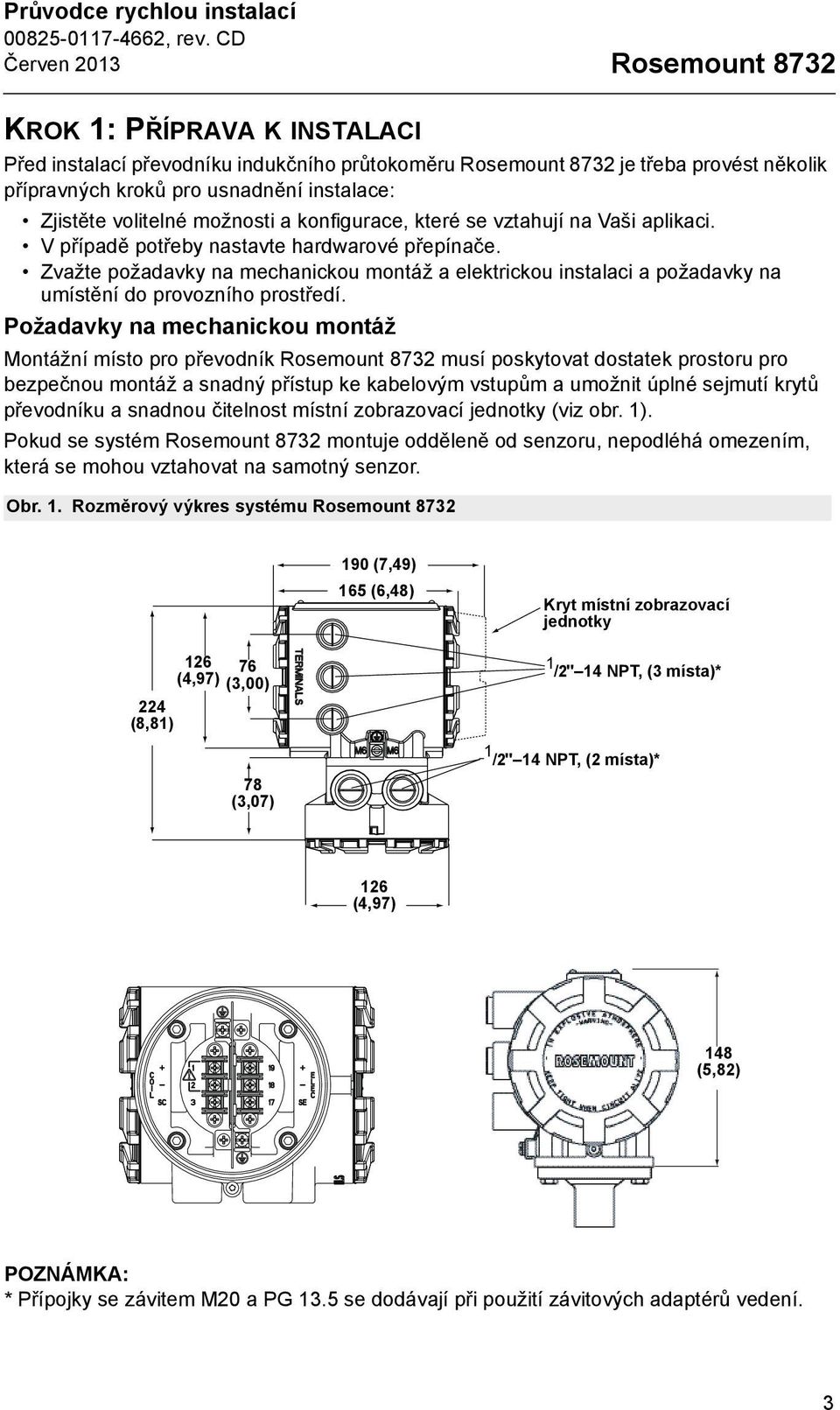 Zvažte požadavky na mechanickou montáž a elektrickou instalaci a požadavky na umístění do provozního prostředí.