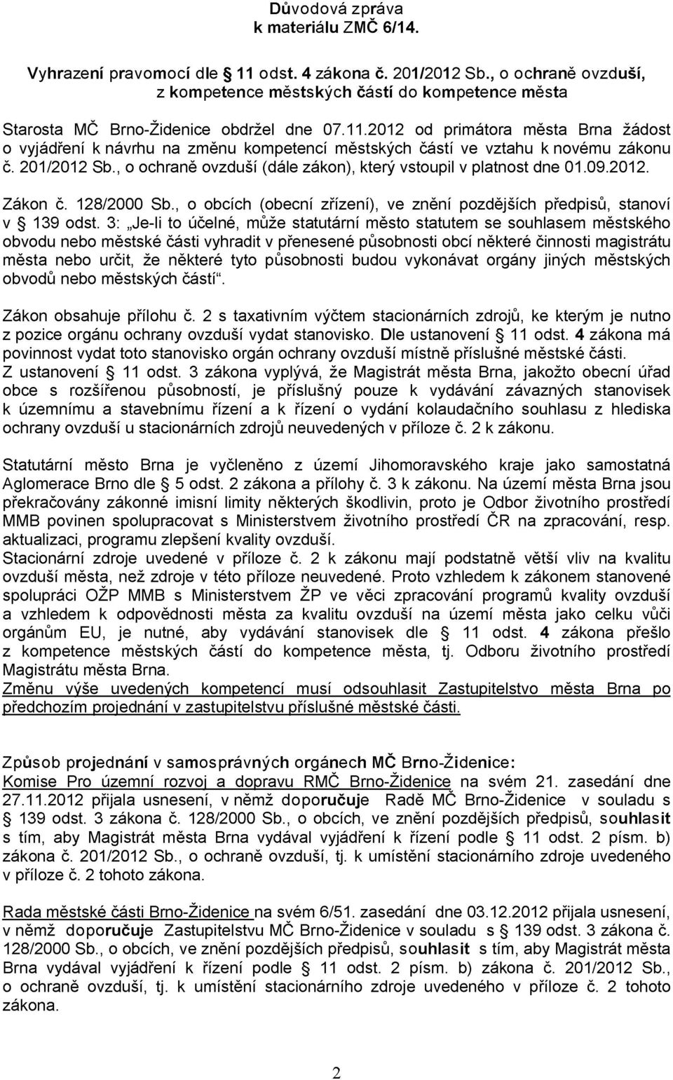 2012 od primátora města Brna žádost o vyjádření k návrhu na změnu kompetencí městských částí ve vztahu k novému zákonu č. 201/2012 Sb.