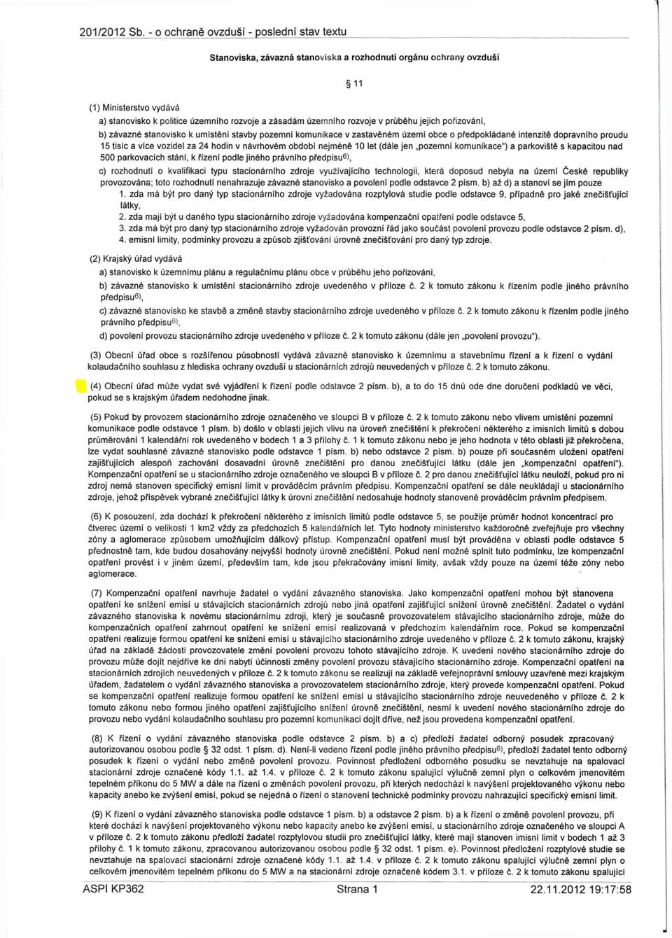 rozvoje v průběhu jejich pořizováni, b) závazné stanovisko k umístění stavby pozemní komunikace v zastavěném území obce o předpokládané intenzitě dopravního proudu 15 tisíc a více vozidel za 24 hodin