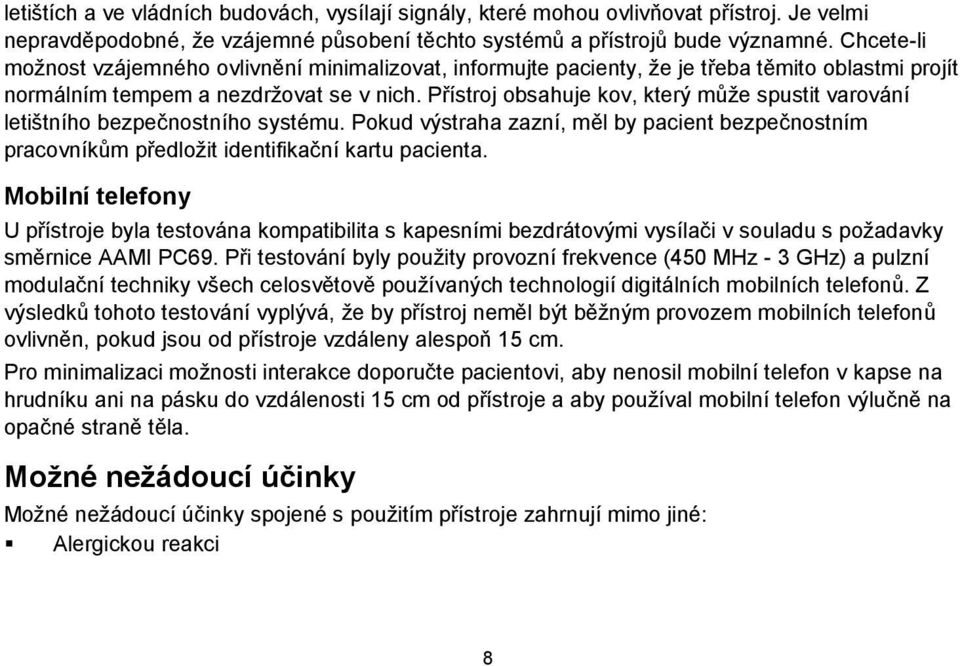 Přístroj obsahuje kov, který může spustit varování letištního bezpečnostního systému. Pokud výstraha zazní, měl by pacient bezpečnostním pracovníkům předložit identifikační kartu pacienta.
