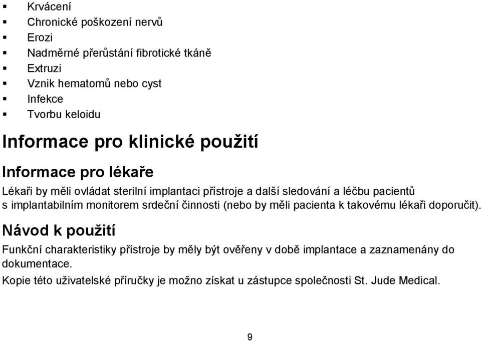 implantabilním monitorem srdeční činnosti (nebo by měli pacienta k takovému lékaři doporučit).