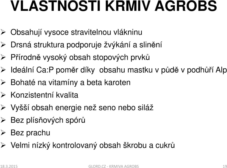 Alp Bohaté na vitamíny a beta karoten Konzistentní kvalita Vyšší obsah energie než seno nebo siláž Bez