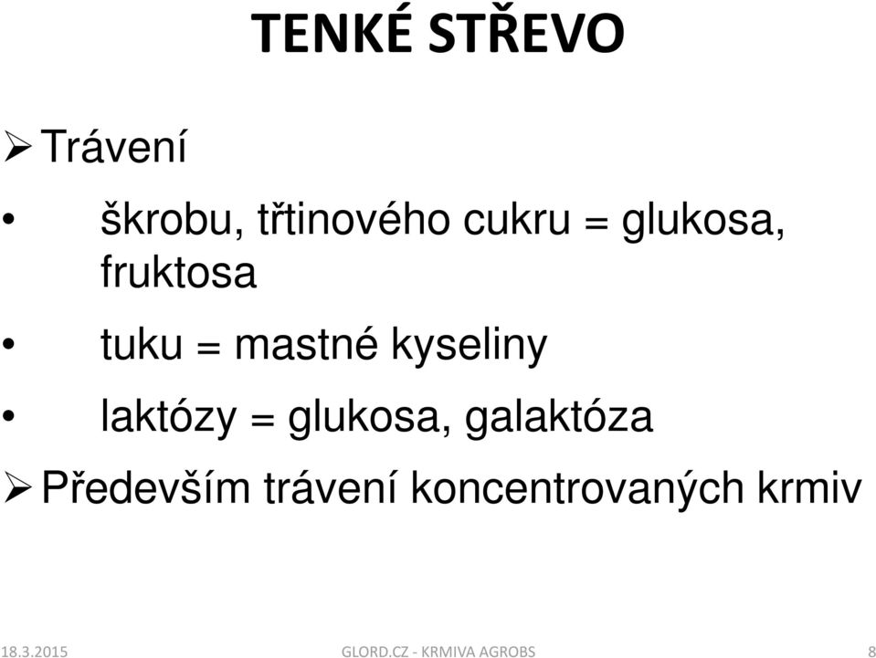 = glukosa, galaktóza Především trávení