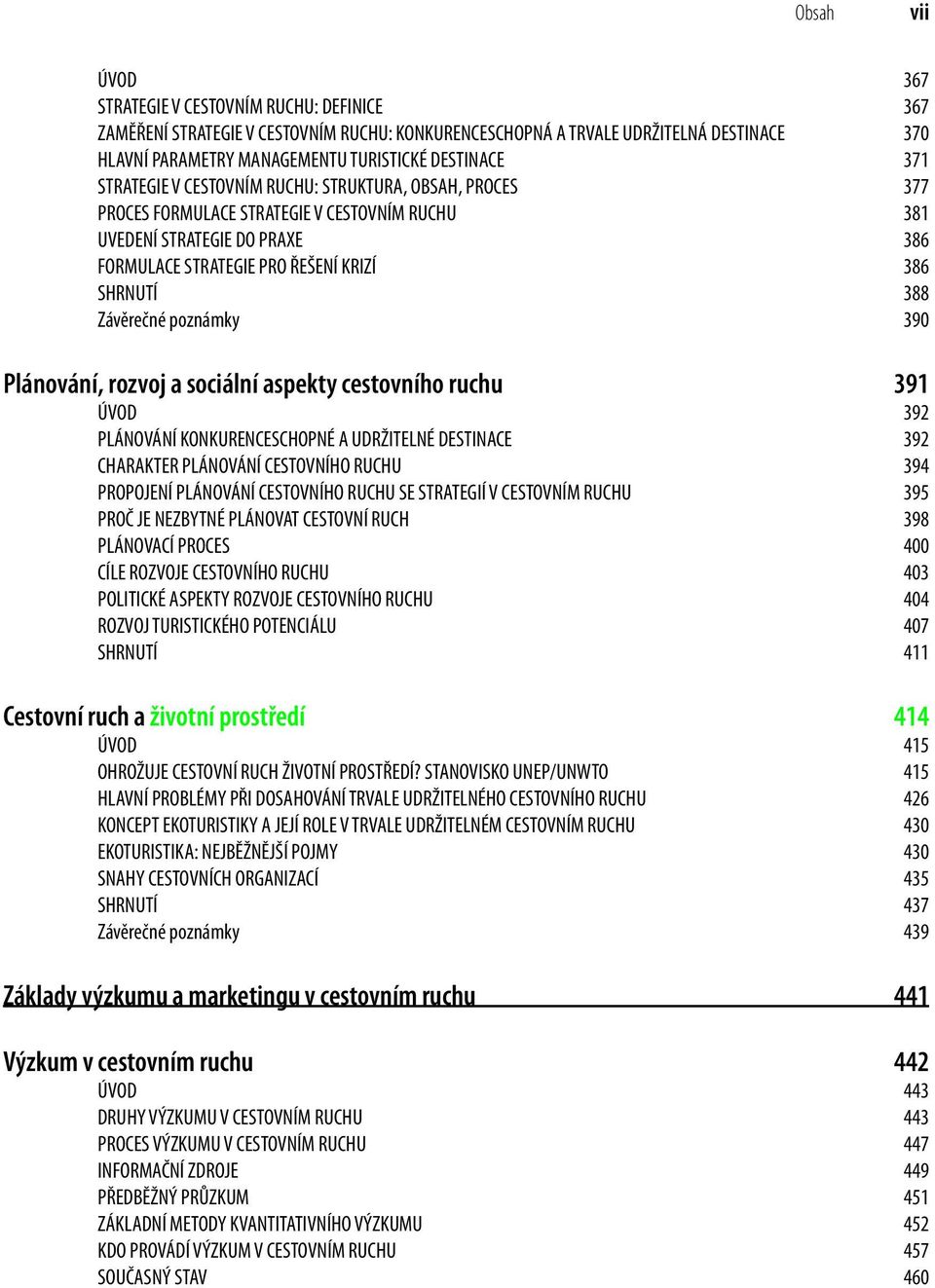 SHRNUTÍ 388 Závěrečné poznámky 390 Plánování, rozvoj a sociální aspekty cestovního ruchu 391 ÚVOD 392 PLÁNOVÁNÍ KONKURENCESCHOPNÉ A UDRŽITELNÉ DESTINACE 392 CHARAKTER PLÁNOVÁNÍ CESTOVNÍHO RUCHU 394